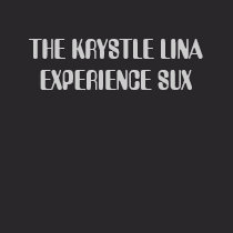THE KRYSTLE LINA EXPERIENCE SUX T SHIRTS