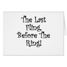 The Last Fling Before the Ring Greeting Cards