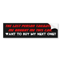 The last person tailgating me bought me this ca... bumper stickers