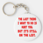 The Last Thing I Want To Do Is Hurt You Key Chains
