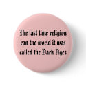 The last time religion ran the world it was cal... buttons