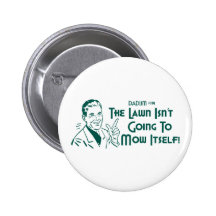 The Lawn Isn't Going To Mow Itself! (Dadism #191) Pin
