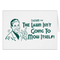 The Lawn Isn't Going To Mow Itself! (Dadism #191) cards