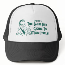 The Lawn Isn't Going To Mow Itself! (Dadism #191) hats
