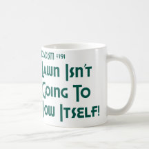 The Lawn Isn't Going To Mow Itself! (Dadism #191) Mug