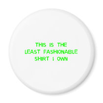 The least fashionable shirt I own magnets by CarbonClothing The least fashionable shirt I own magnets