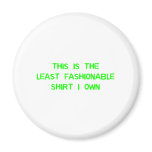 The least fashionable shirt I own magnets