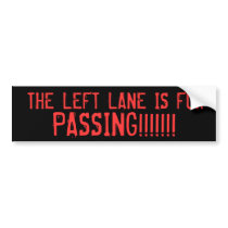 THE LEFT LANE IS FOR, PASSING!!!!!!! BUMPER STICKERS