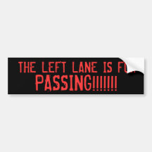 THE LEFT LANE IS FOR, PASSING!!!!!!! BUMPER STICKERS