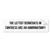 The Leftist Democrats in Congress are an abomin... bumper stickers by jenniekurono The Leftist Democrats in Congress are an abomin... bumper stickers
