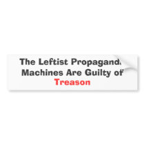 The Leftist Propaganda Machines Are Guilty of ,... Bumper Sticker