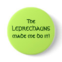 The LEPRECHAUNS made me do it! buttons by marykatedaily The LEPRECHAUNS made me do it! buttons