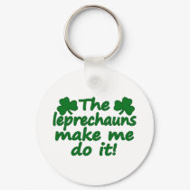 The Leprechauns Make Me Do It Keychain