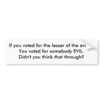The lesser of the evils... is still EVIL! bumper stickers by kehildebrand The lesser of the evils... is still EVIL! bumper stickers