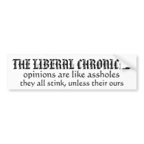 THE LIBERAL CHRONICLE, opinions are like asshol... Bumper Stickers