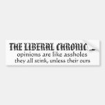 THE LIBERAL CHRONICLE, opinions are like asshol... Bumper Stickers