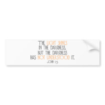 The Light Shines in the Darkness Bumper Sticker