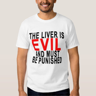 the liver is evil it must be punished shirt