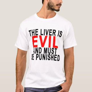 the liver is evil it must be punished shirt