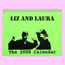 The Liz and Laura 2008 Calendar by LizandLaura The Liz and Laura 2008 Calendar
