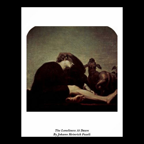 The Loneliness At Dawn By Johann Heinrich Fuseli Print