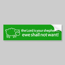 The Lord is your shepherd, ewe shall not want! bumper stickers