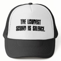 THE LOUDEST SOUND IS SILENCE. hats