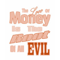 The Love of Money is the Root of All Evil t-shirts by DonnaGrayson The Love of Money is the Root of All Evil t-shirts