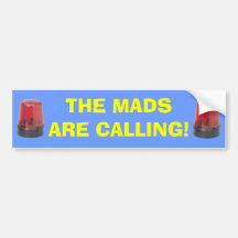 THE MADS ARE CALLING! BUMPER STICKER