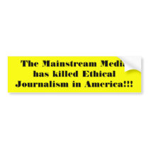 The Mainstream Media has killed Ethical Journal... bumper stickers
