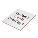 The Man I Love Is From Egypt Ceramic Tiles