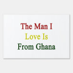 The Man I Love Is From Ghana Yard Signs
