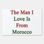 The Man I Love Is From Morocco Yard Sign