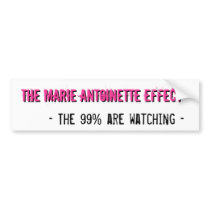 The Marie Antoinette Effect - The 99% are watching Bumper Sticker