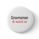 The Married One (Groomsman) Button