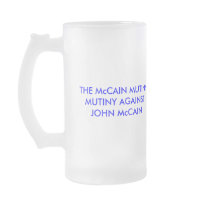 THE McCAIN MUTINY. MUTINY AGAINSTJOHN McCAIN mugs by maximus7 THE McCAIN MUTINY. MUTINY AGAINSTJOHN McCAIN mugs