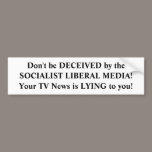 The media is lying to you. bumper stickers