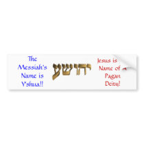 The Messiah's Name is Y'shua!! bumper stickers
