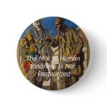 The Milk of Human Kindness Is Not Pasteurized buttons