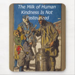 The Milk of Human Kindness Is Not Pasteurized mousepads