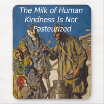 The Milk of Human Kindness Is Not Pasteurized mousepads by gotraw The Milk of Human Kindness Is Not Pasteurized mousepads