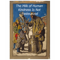 The Milk of Human Kindness Is Not Pasteurized t-shirts