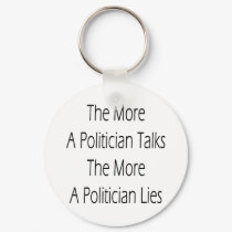 The More A Politician Talks The More A Politician keychains by Supernova23 The More A Politician Talks The More A Politician keychains