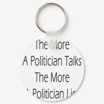 The More A Politician Talks The More A Politician keychains by Supernova23 The More A Politician Talks The More A Politician keychains