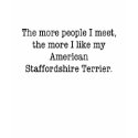 The More I Like My American Staffordshire Terrier t-shirts