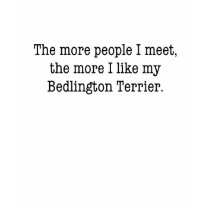 The More I Like My Bedlington Terrier T-Shirt by snizzle The More I Like My Bedlington Terrier T-Shirt