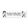 The More People I Meet,... Bumper Stickers