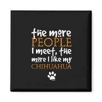 The more people I meet ... Chihuahua version Fridge Magnet