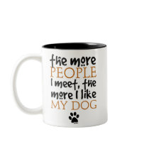 The more people I meet the more I like my dog Coffee Mug