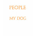 The more people I meet the more I like my dog shirt